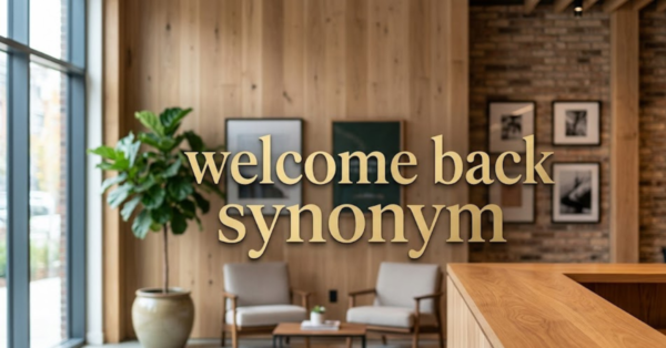 Welcome Back Synonym: 20+ Natural Ways to Say It