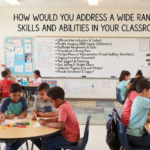 How Would You Address a Wide Range of Skills and Abilities in Your Classroom?